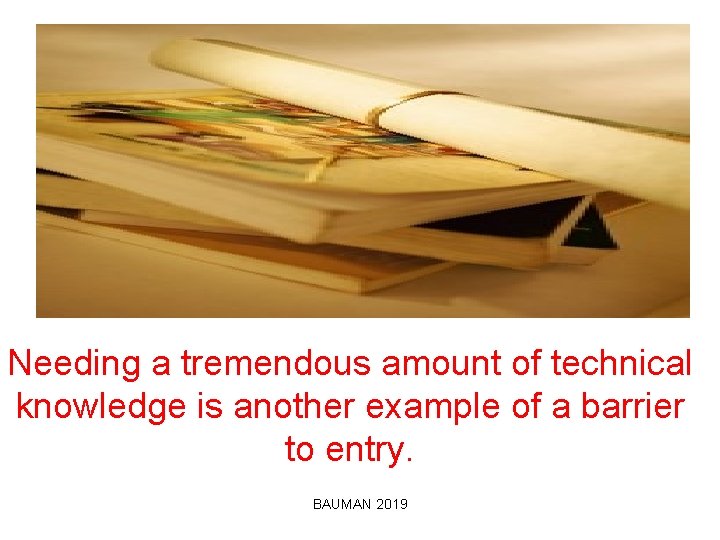 Needing a tremendous amount of technical knowledge is another example of a barrier to