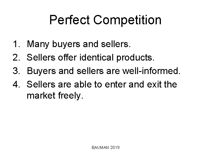 Perfect Competition 1. 2. 3. 4. Many buyers and sellers. Sellers offer identical products.