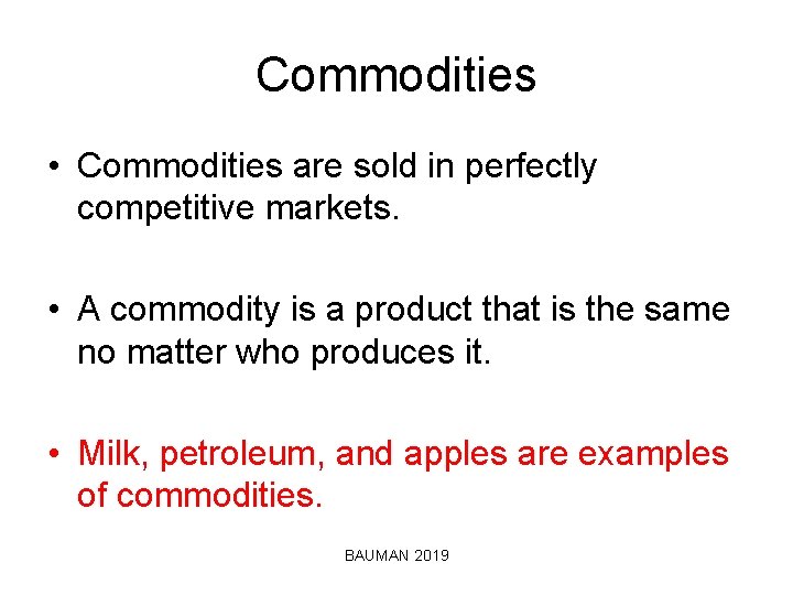 Commodities • Commodities are sold in perfectly competitive markets. • A commodity is a