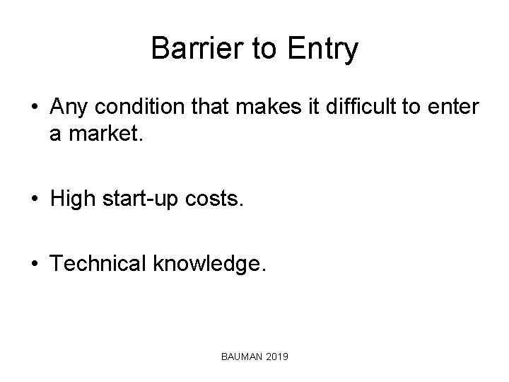 Barrier to Entry • Any condition that makes it difficult to enter a market.