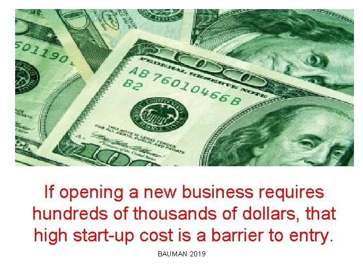 If opening a new business requires hundreds of thousands of dollars, that high start-up