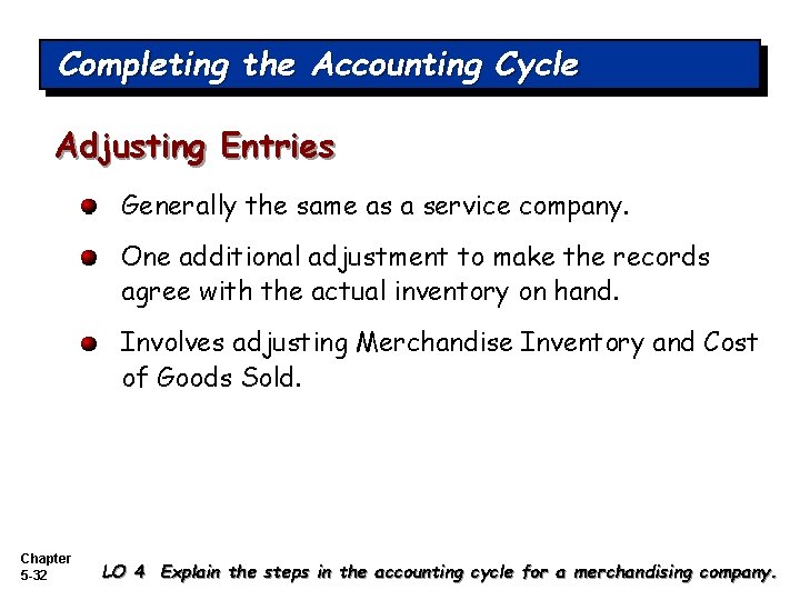 Completing the Accounting Cycle Adjusting Entries Generally the same as a service company. One