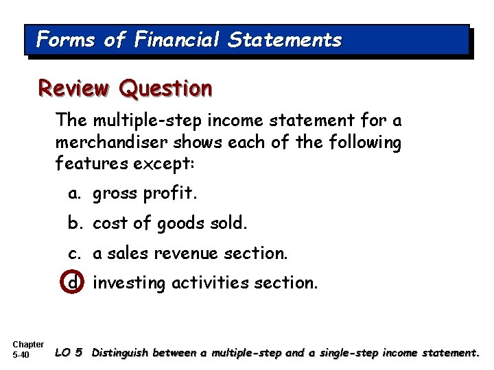 Forms of Financial Statements Review Question The multiple-step income statement for a merchandiser shows