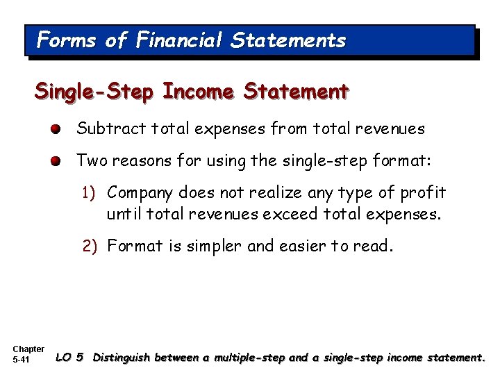 Forms of Financial Statements Single-Step Income Statement Subtract total expenses from total revenues Two