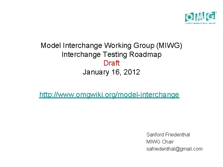 Model Interchange Working Group (MIWG) Interchange Testing Roadmap Draft January 16, 2012 http: //www.