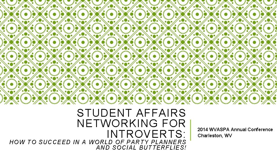 STUDENT AFFAIRS NETWORKING FOR INTROVERTS: HOW TO S UCCEED IN A WORLD OF PARTY