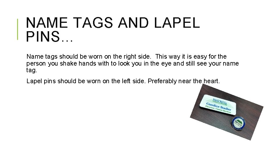 NAME TAGS AND LAPEL PINS… Name tags should be worn on the right side.