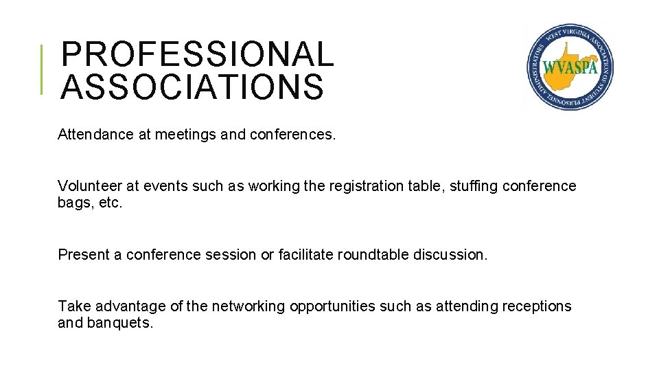 PROFESSIONAL ASSOCIATIONS Attendance at meetings and conferences. Volunteer at events such as working the