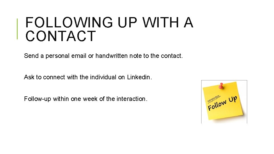 FOLLOWING UP WITH A CONTACT Send a personal email or handwritten note to the