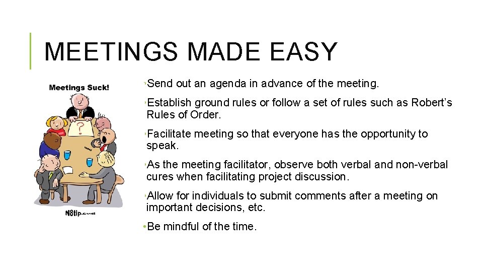 MEETINGS MADE EASY • Send out an agenda in advance of the meeting. •