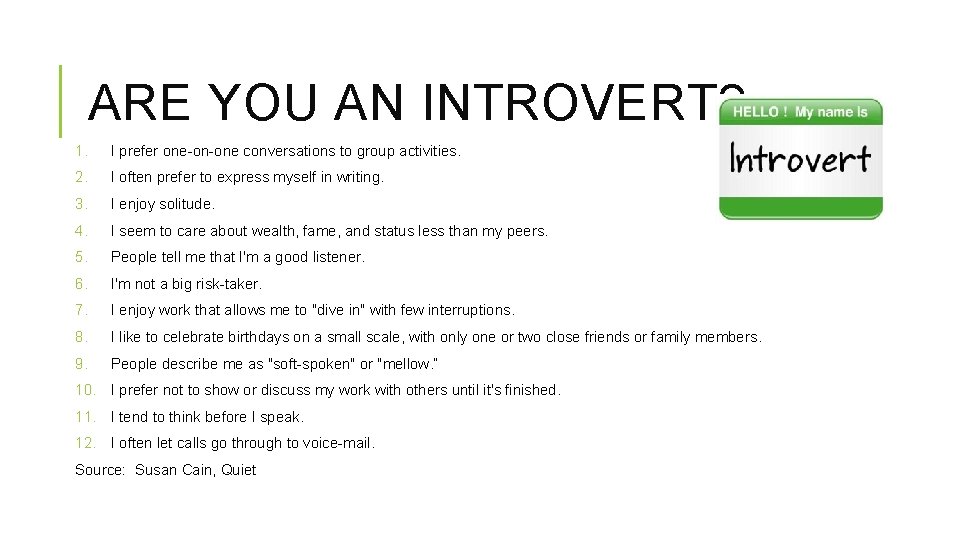 ARE YOU AN INTROVERT? 1. I prefer one-on-one conversations to group activities. 2. I