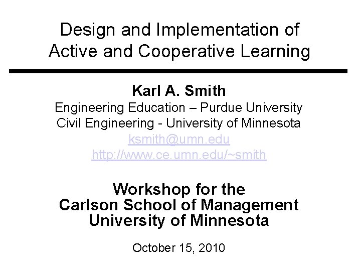 Design and Implementation of Active and Cooperative Learning Karl A. Smith Engineering Education –