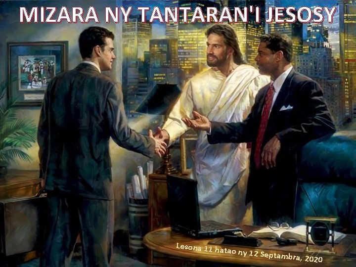 MIZARA NY TANTARAN'I JESOSY Lesona 11 ha tao ny 12 Septambr a, 2020 