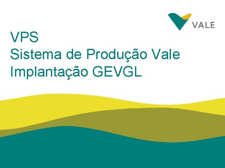 VPS Sistema de Produção Vale Implantação GEVGL 