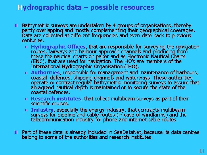 Hydrographic data – possible resources Bathymetric surveys are undertaken by 4 groups of organisations,