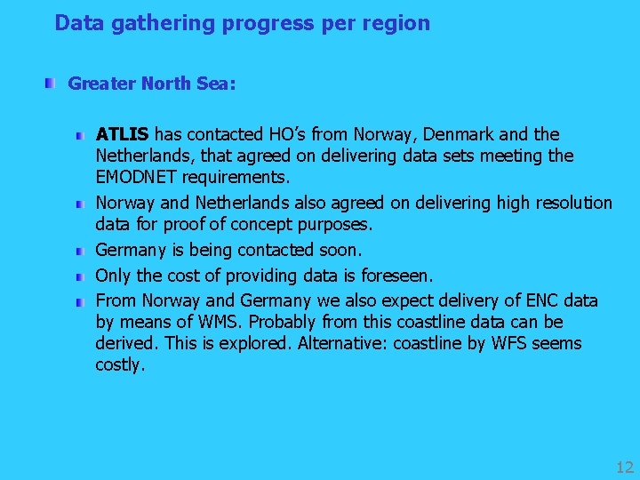 Data gathering progress per region Greater North Sea: ATLIS has contacted HO’s from Norway,