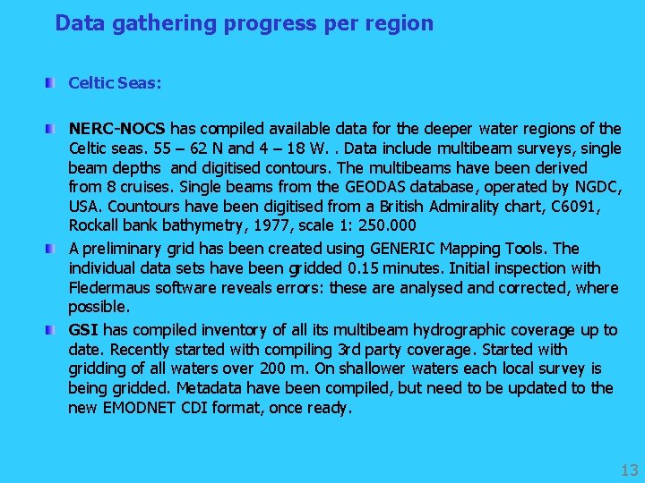 Data gathering progress per region Celtic Seas: NERC-NOCS has compiled available data for the