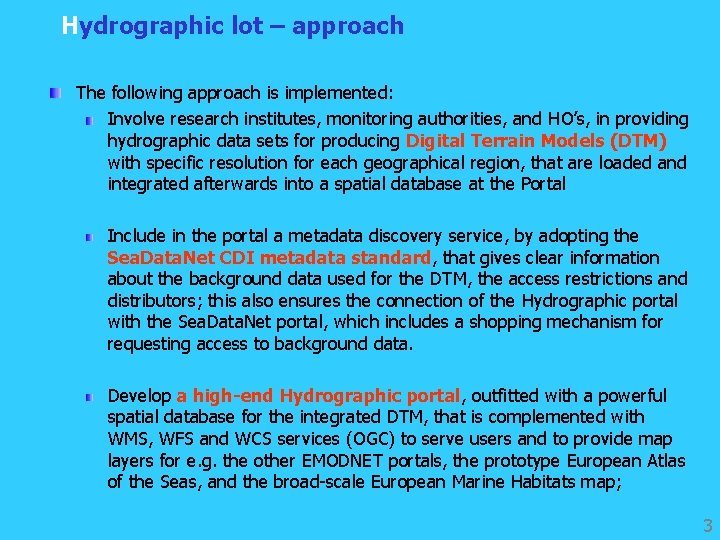 Hydrographic lot – approach The following approach is implemented: Involve research institutes, monitoring authorities,