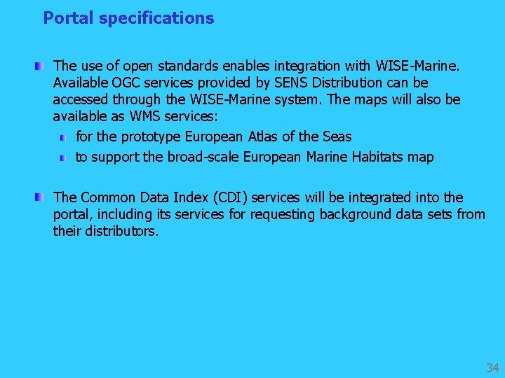 Portal specifications The use of open standards enables integration with WISE-Marine. Available OGC services