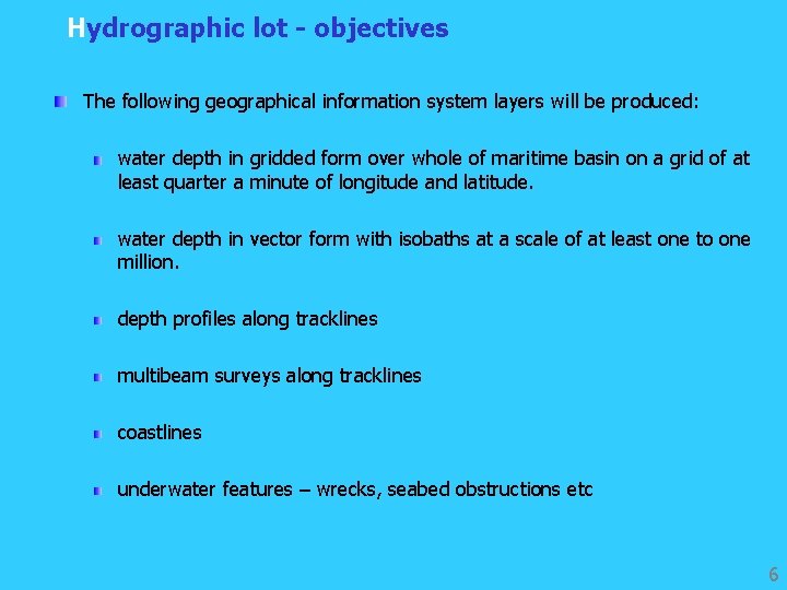 Hydrographic lot - objectives The following geographical information system layers will be produced: water