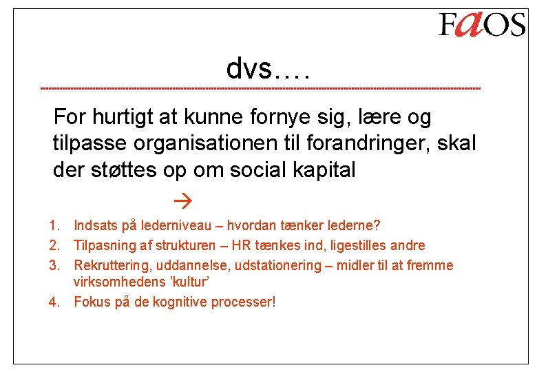 dvs…. For hurtigt at kunne fornye sig, lære og tilpasse organisationen til forandringer, skal