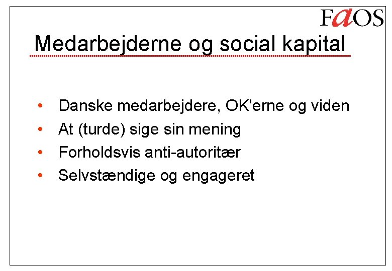Medarbejderne og social kapital • • Danske medarbejdere, OK’erne og viden At (turde) sige