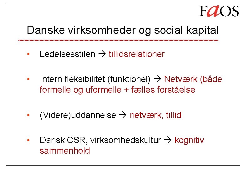 Danske virksomheder og social kapital • Ledelsesstilen tillidsrelationer • Intern fleksibilitet (funktionel) Netværk (både