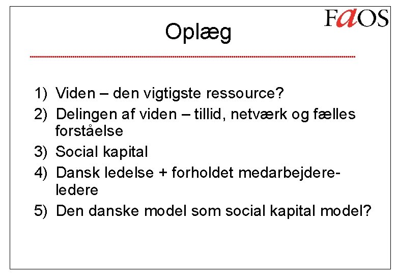 Oplæg 1) Viden – den vigtigste ressource? 2) Delingen af viden – tillid, netværk