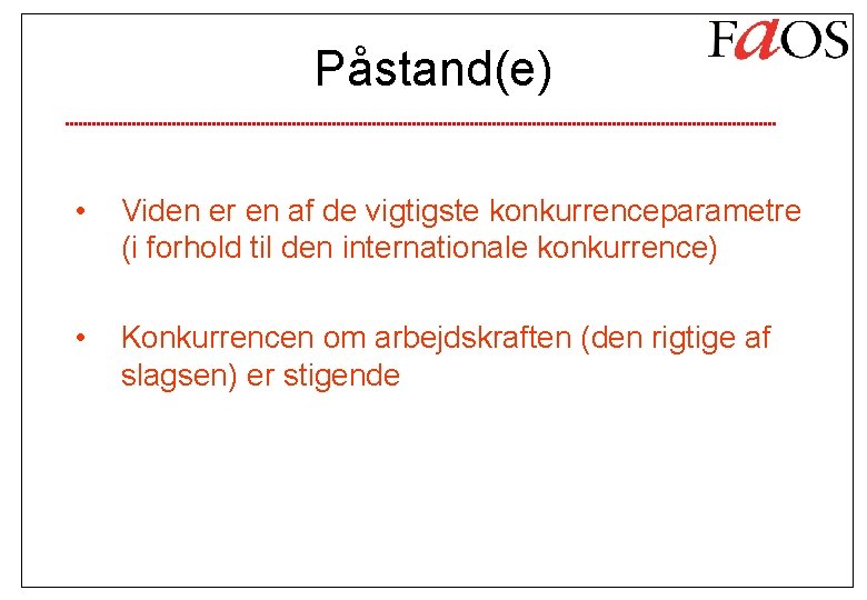 Påstand(e) • Viden er en af de vigtigste konkurrenceparametre (i forhold til den internationale