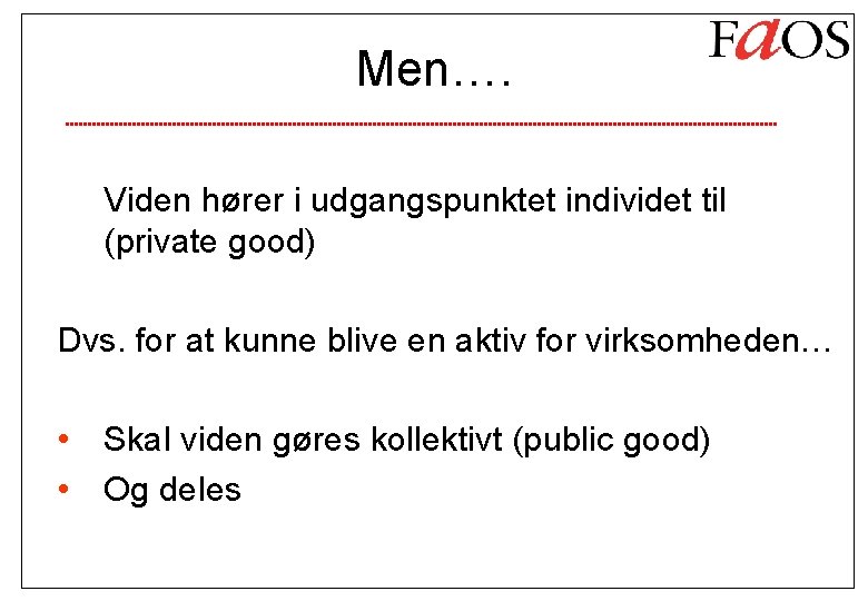 Men…. Viden hører i udgangspunktet individet til (private good) Dvs. for at kunne blive