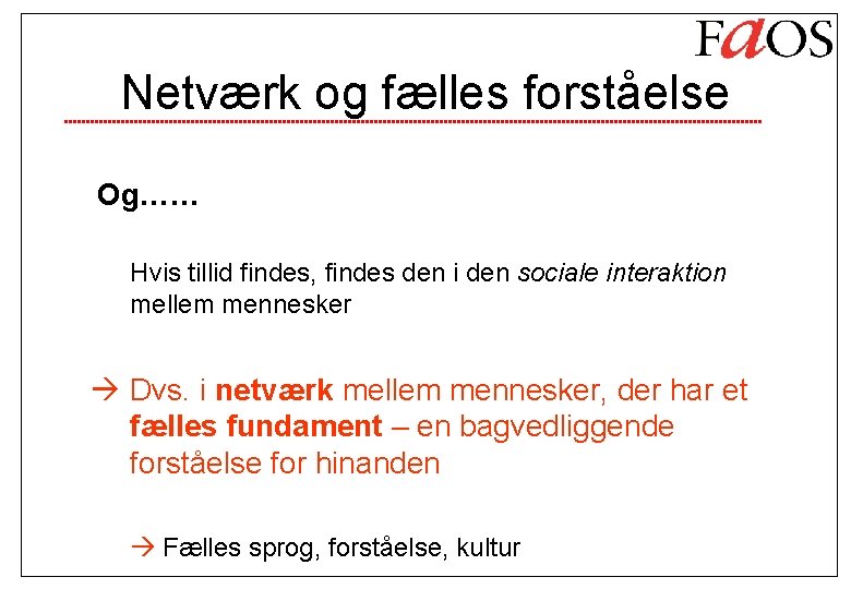 Netværk og fælles forståelse Og…… Hvis tillid findes, findes den i den sociale interaktion