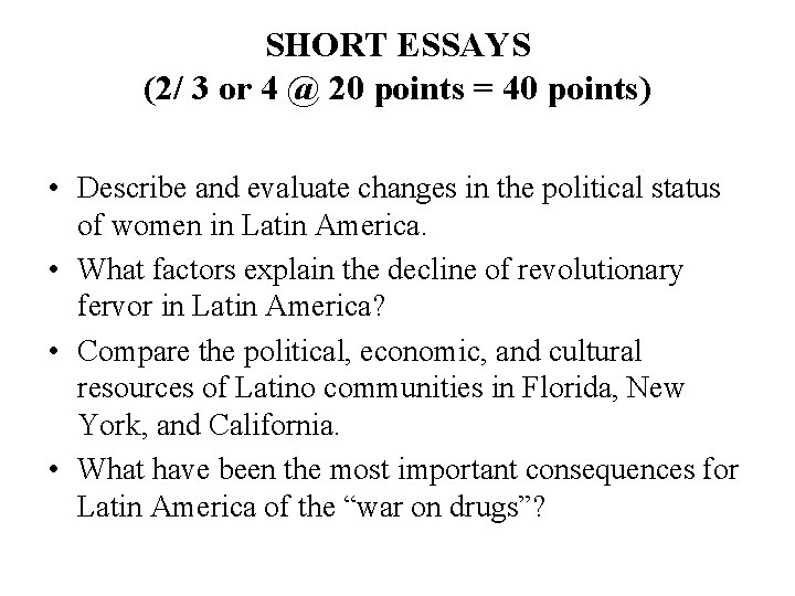 SHORT ESSAYS (2/ 3 or 4 @ 20 points = 40 points) • Describe