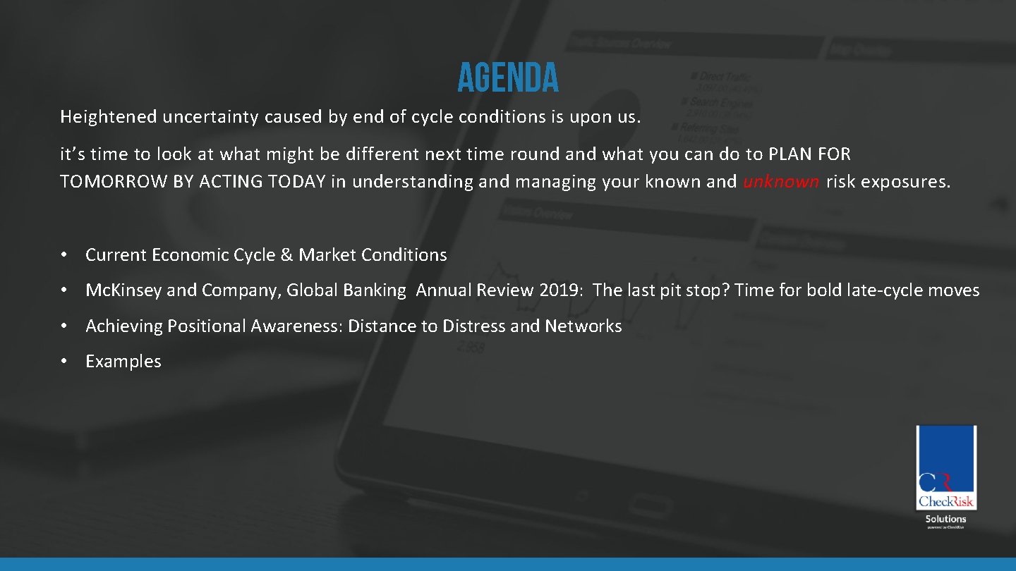 AGENDA Heightened uncertainty caused by end of cycle conditions is upon us. it’s time