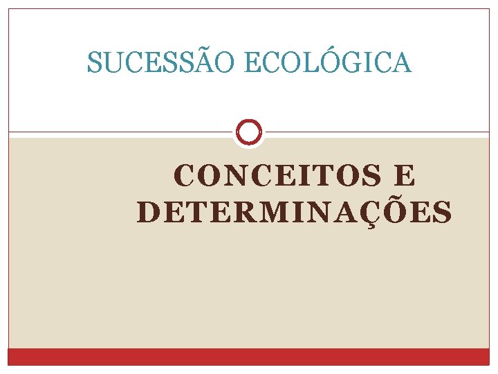 SUCESSÃO ECOLÓGICA CONCEITOS E DETERMINAÇÕES 