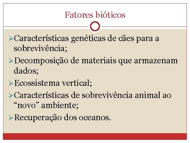 Fatores bióticos ØCaracterísticas genéticas de cães para a sobrevivência; ØDecomposição de materiais que armazenam