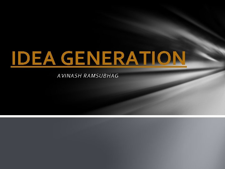 IDEA GENERATION AVINASH RAMSUBHAG 