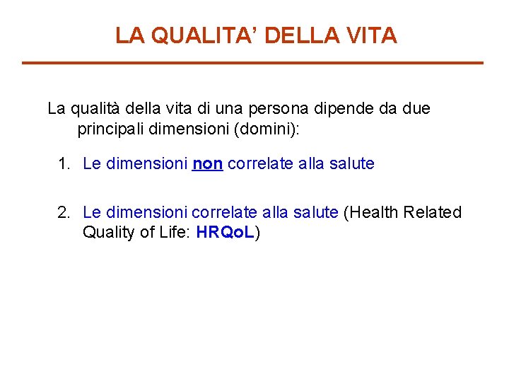 LA QUALITA’ DELLA VITA La qualità della vita di una persona dipende da due