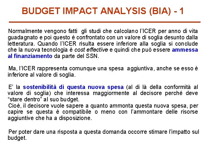 BUDGET IMPACT ANALYSIS (BIA) - 1 Normalmente vengono fatti gli studi che calcolano l’ICER