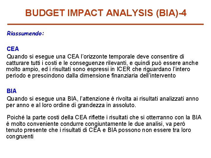 BUDGET IMPACT ANALYSIS (BIA)-4 Riassumendo: CEA Quando si esegue una CEA l’orizzonte temporale deve