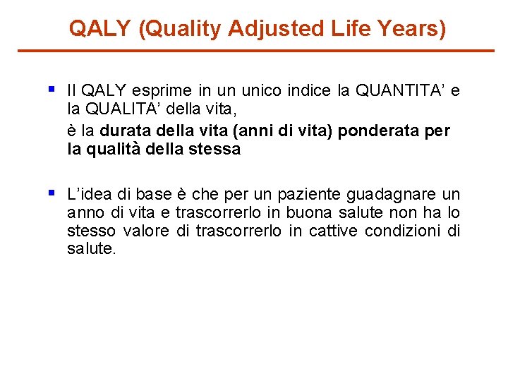 QALY (Quality Adjusted Life Years) § Il QALY esprime in un unico indice la