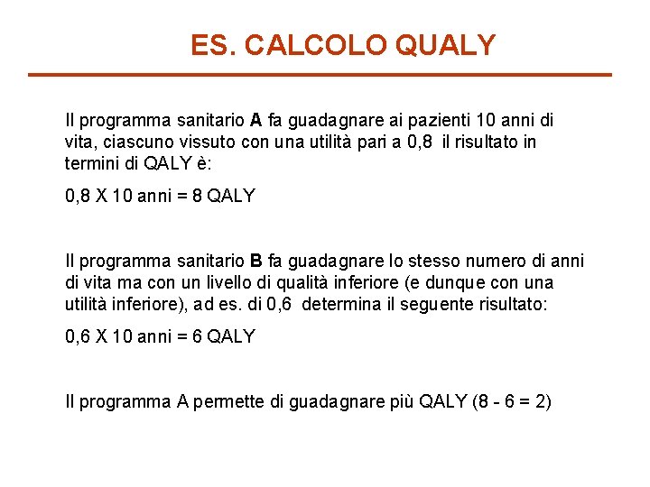 ES. CALCOLO QUALY Il programma sanitario A fa guadagnare ai pazienti 10 anni di