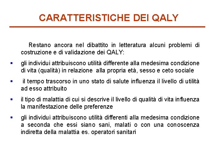 CARATTERISTICHE DEI QALY Restano ancora nel dibattito in letteratura alcuni problemi di costruzione e