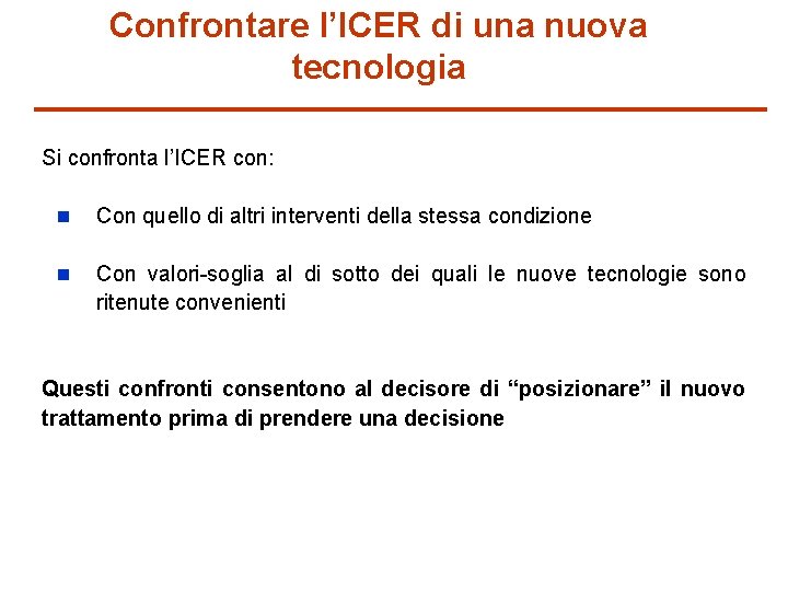 Confrontare l’ICER di una nuova tecnologia Si confronta l’ICER con: n Con quello di