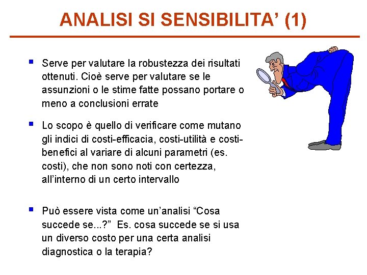 ANALISI SI SENSIBILITA’ (1) § Serve per valutare la robustezza dei risultati ottenuti. Cioè