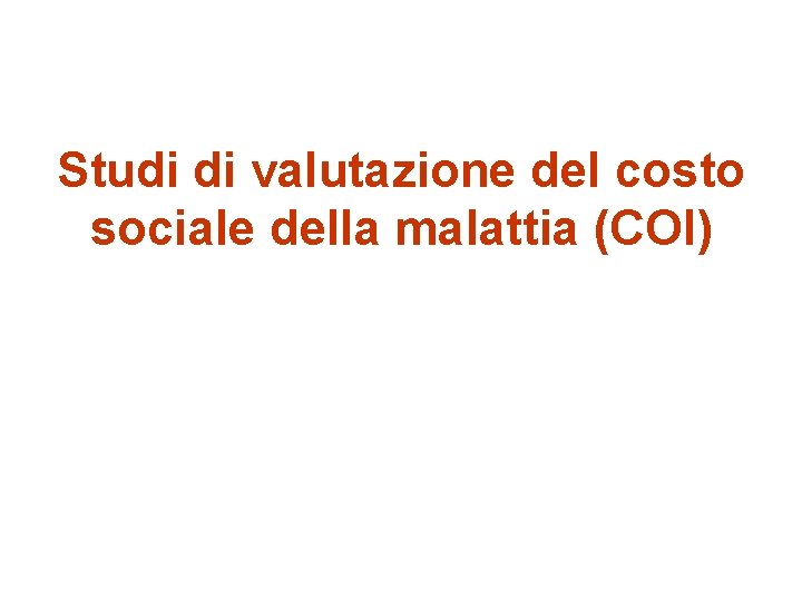 Studi di valutazione del costo sociale della malattia (COI) 