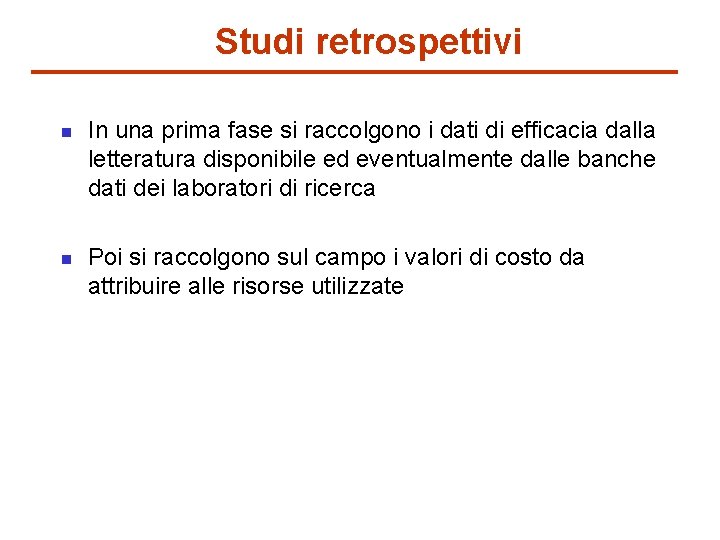 Studi retrospettivi n n In una prima fase si raccolgono i dati di efficacia