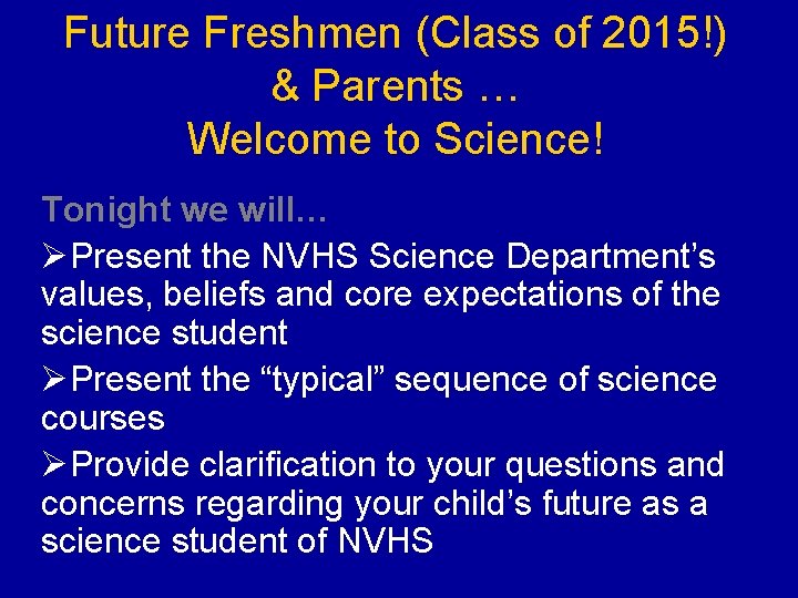 Future Freshmen (Class of 2015!) & Parents … Welcome to Science! Tonight we will…