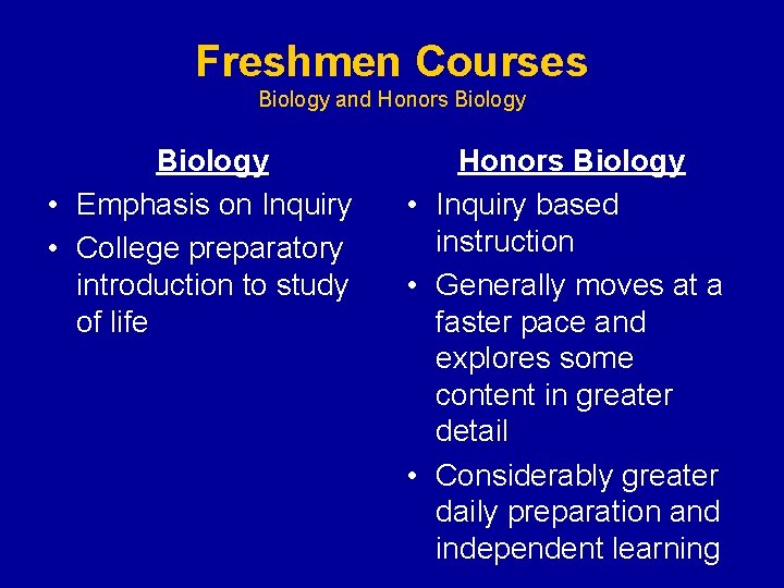 Freshmen Courses Biology and Honors Biology • Emphasis on Inquiry • College preparatory introduction