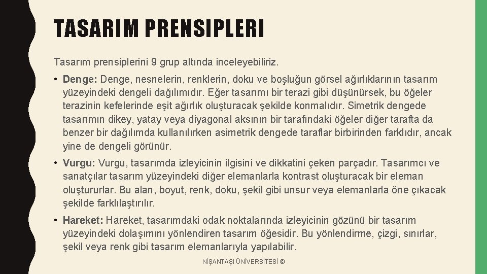 TASARIM PRENSIPLERI Tasarım prensiplerini 9 grup altında inceleyebiliriz. • Denge: Denge, nesnelerin, renklerin, doku