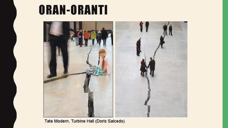ORAN-ORANTI Tate Modern, Turbine Hall (Doris Salcedo) 